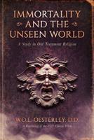 Immortality And The Unseen World - A Study In Old Testament Religion 1789873436 Book Cover
