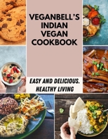 Veganbell's Indian Vegan Cookbook: Recipes and a Meal Plan to Make Healthy Eating Easy B09DMRF1GG Book Cover