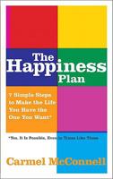 The Happiness Plan: 7 Simple Steps to Make the LIfe You Have the One You Want 0137002556 Book Cover