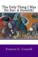 The Only Thing I Was Fit For: A Novel 1727773098 Book Cover