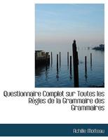 Questionnaire Complet sur Toutes les RAugles de la Grammaire des Grammaires (Large Print Edition) 0554539071 Book Cover