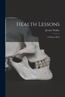 Health Lessons; a Primary Book 1014802318 Book Cover