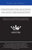Strategies for Building an Agile Organization: Leading CEOs on Establishing Collaboration, Engaging Innovation, and Maximizing Value 0314273492 Book Cover