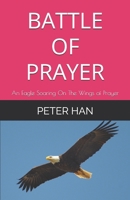 BATTLE OF PRAYER: An Eagle Soaring On The Wings of Prayer B0DC5B22VG Book Cover
