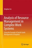 Analysis of Resource Management in Complex Work Systems: Using the Example of Sterile Goods Management in Hospitals 9811021694 Book Cover