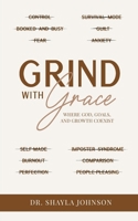Grind With Grace: Where God, Goals, and Growth Coexist B0GMYNW7J1 Book Cover
