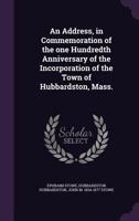 An Address, in Commemoration of the One Hundredth Anniversary of the Incorporation of the Town of Hubbardston, Mass 1357875916 Book Cover