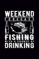 Weekend Forecast Fishing with a chance of Drinking: Journal, Fisherman Log Book, Complete Interior Record Details Fishing Trip, Date Time Location Moon Tide Weather, 1670988198 Book Cover