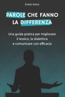 Parole che fanno la differenza: Una guida pratica per migliorare il lessico, la dialettica e comunicare con efficacia (Libri per parlare meglio) (Italian Edition) B0C2RXT15R Book Cover