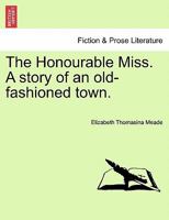 The Honourable Miss. A story of an old-fashioned town. 124117783X Book Cover