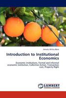 Introduction to Institutional Economics: Economic institutions, Formal and informal economic institution, Collective Action, Transaction cost, Property Right 3848405792 Book Cover