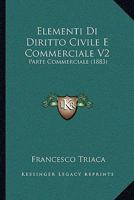 Elementi Di Diritto Civile E Commerciale V2: Parte Commerciale (1883) 1168447879 Book Cover