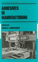 Adhesives in Manufacturing (Manufacturing Engineering and Materials Processing) 0824718941 Book Cover