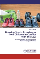 Drawing Sports Experiences from Children in Conflict with the Law: In Bahay Pag-Asa: An Interpretative Phenomenological Analysis 3330321237 Book Cover