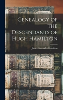 Genealogy of the Descendants of Hugh Hamilton 1016046286 Book Cover