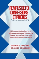 Remplis de Foi Confessions Et Prières: 31 jours de déclarations et de prières puissantes qui changent la vie pour une vie heureuse, sans stress, juste B0CRB94C83 Book Cover