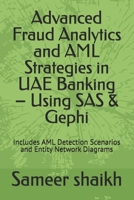 Advanced Fraud Analytics and AML Strategies in UAE Banking – Using SAS & Gephi: Includes AML Detection Scenarios and Entity Network Diagrams B0FHB4CHGS Book Cover