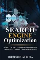 Search Engine Optimization: The Art of Mastering SEO and Driving Targeted Traffic to your Website 1092498222 Book Cover