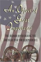An Object of Great Importance: The Hudson River During the American War for Independence 1424162920 Book Cover