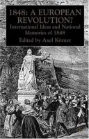 1848-A European Revolution : International Ideas and National Memories of 1848 0312226144 Book Cover