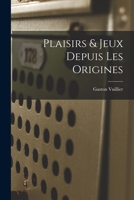 Plaisirs & Jeux Depuis Les Origines 1019094664 Book Cover