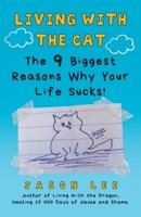 Living with the Cat: The 9 Biggest Reasons Why Your Life Sucks! 0228817773 Book Cover
