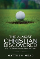 The Almost Christian Discovered: Or, The False Professor Tried and Cast B0CTJ89PZM Book Cover