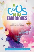 EL CAOS DE LAS EMOCIONES: TODOS TENEMOS UNA HISTORIA QUE CONTAR (Spanish Edition) B0HGJ1Y1M2 Book Cover