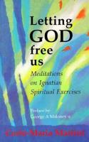 Letting God Free Us: Meditations on Ignatian Spiritual Exercises 1565480538 Book Cover