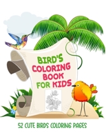 Bird Coloring Book for Kids: The Bird Lover Coloring Book, Kids Coloring Book with 52 Cute Birds Illustrations, Birds Coloring Book for Kids Ages 4-8 B08XRV8DSF Book Cover