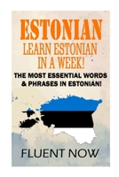 Estonian: Learn Estonian in a Week!: The Most Essential Words & Phrases in Estonian! B0CNQCMGCC Book Cover