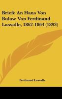 Briefe An Hans Von Bulow Von Ferdinand Lassalle, 1862-1864 (1893) 1148723218 Book Cover