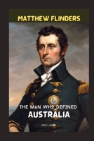 Matthew Flinders: The Man Who Defined Australia B0CQSYRC7K Book Cover