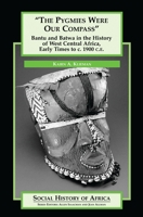 The Pygmies Were Our Compass: Bantu and Batwa in the History of West Central Africa, Early Times to C. 1900 C.E. 0325071047 Book Cover