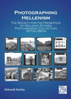 Photographing Hellenism : The Society for the Promotion of Hellenic Studies Photographic Collection 1870s-1960s 1805830821 Book Cover