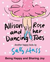 Allison Rose and Her Dancing Toes 0692668160 Book Cover