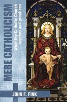 Mere Catholicism: What the Catholic Church Teaches and Practices 1483669378 Book Cover
