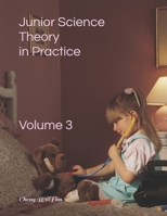 Junior Science Theory in Practice Volume 3: Volume 3 (Junior Science Theory in Practice Vol 3) B08JLXYM7V Book Cover