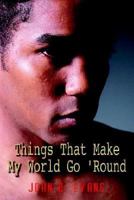 Things That Make My World Go 'Round: A Poetic Memoir 1410769046 Book Cover