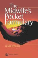 The Midwife's Pocket Formulary: Commonly Prescribed Drugs for Mother and Child, Drugs and Breastfeeding, Contra Indications and Side Effects 0750688033 Book Cover