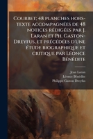Courbet: 48 planches hors-texte accompagnées de 48 notices rédigées par J. Laran et Ph. Gaston-Dreyfus, et précédées d'une étude biographique et critique 1172425264 Book Cover