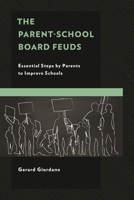 The Parent-School Board Feuds: Essential Steps by Parents to Improve Schools 1475874022 Book Cover
