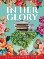 In Her Glory: A Memoir in Prose and Poetry 1998220176 Book Cover