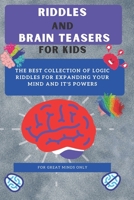 Riddles and Brain Teasers For Kids: Difficult Riddles And Brain Teasers Families Will Love (Books for Smart Kids) B089CWQLFM Book Cover