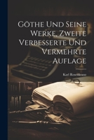 Göthe und seine Werke, Zweite verbesserte und vermehrte Auflage 1022540122 Book Cover