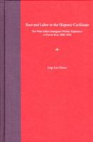 Race and Labor in the Hispanic Caribbean: The West Indian Immigrant Worker Experience in Nineteenth-century Puerto Rico, 1800-1850 (New Directions in Puerto Rican Studies) 0813028213 Book Cover