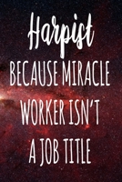 Harpist Because Miracle Worker Isn't A Job Title: The perfect gift for the professional in your life - Funny 119 page lined journal! 1674107811 Book Cover