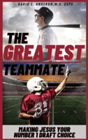 The Greatest Teammate: Making Jesus Your Number 1 Draft Choice 1736976834 Book Cover