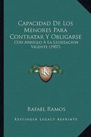 Capacidad De Los Menores Para Contratar Y Obligarse: Con Arreglo A La Legislacion Vigente (1907) 1167683528 Book Cover