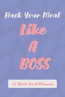 Hack Your Meal Like A Boss: Funny 52-Week Food Planner Notebook Novelty Gift With Weekly Grocery Shopping List And Notes to Write in Ideas ~ Pocket Blank Journal (Size 6" x 9") 1700444549 Book Cover